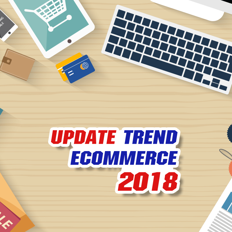 UPDATE TREND E-COMMERCE 2018